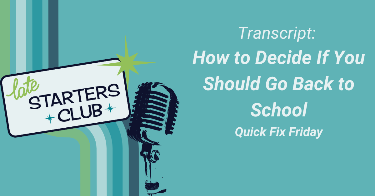 Ep12 Transcript: How to Decide If You Should Go Back to School – Quick Fix Friday