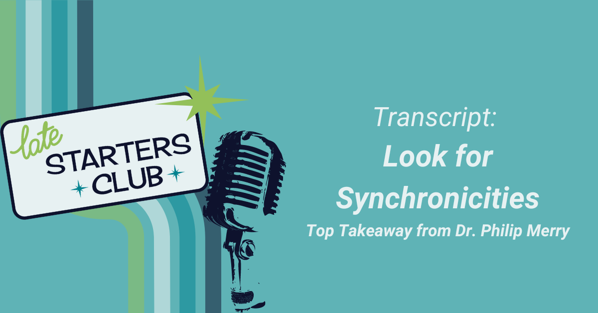 Ep 11 Transcript: Look for Synchronicities – Top Takeaways from Philip Merry