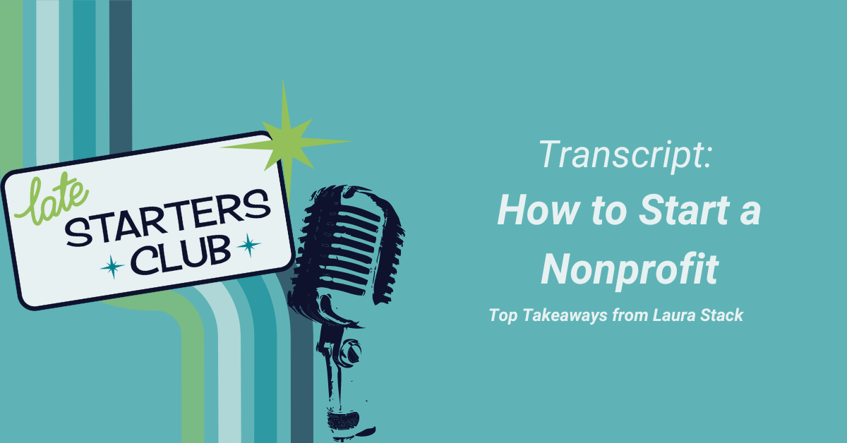 Ep17 Transcript: How to Start a Nonprofit – Top Takeaway from Laura Stack