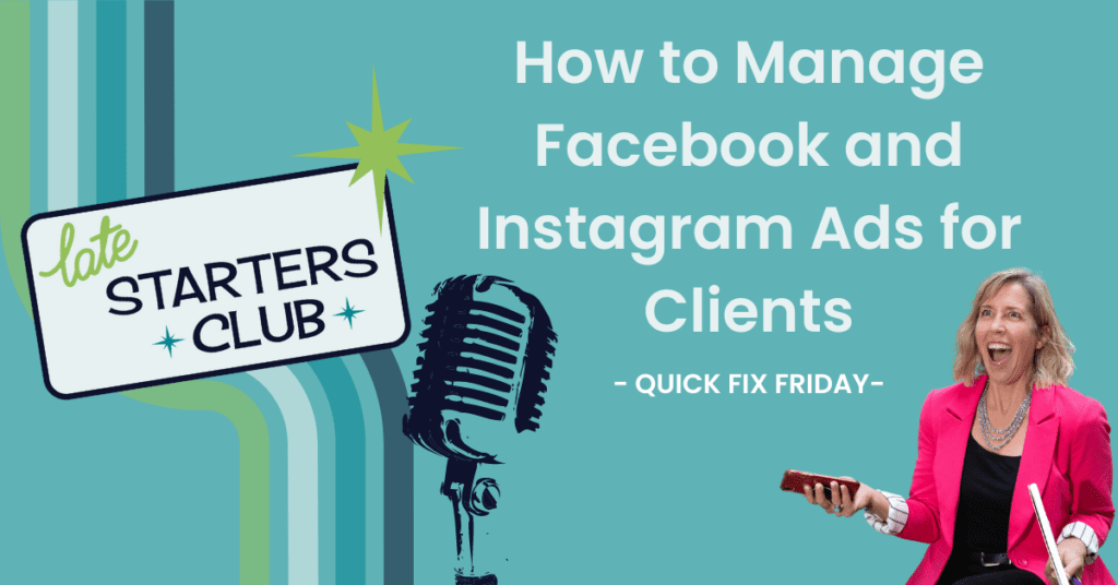 Title Image for the post that reads "Late Starters Club - How to Manage Facebook and Instagram Ads for Clients - Quick Fix Friday" with an image of Andrea Vahl with a surprised look on her face holding a notebook and phone.