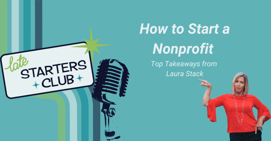 Blog Post image with Late Starters Club logo and microphone. Text reads "How to Start a Nonprofit - Top Takeaways from Laura Stack"