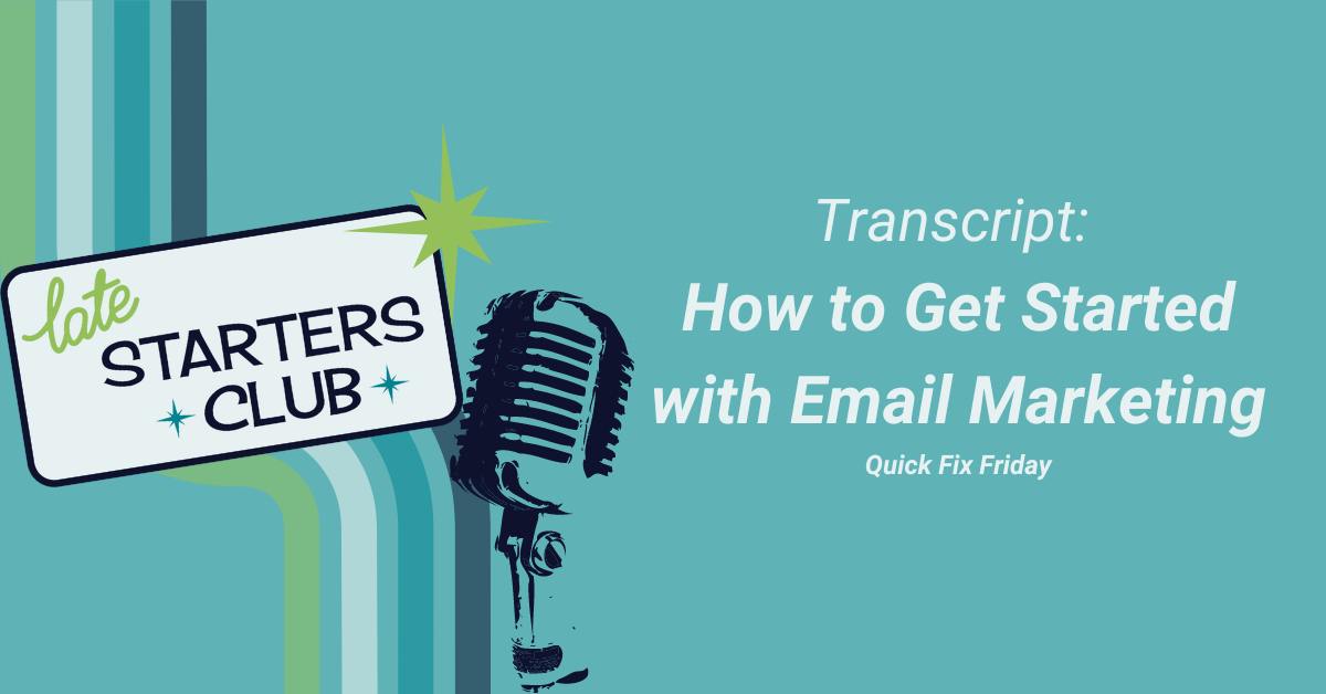 Ep18 Transcript: How to Get Started with Email Marketing – Quick Fix Friday