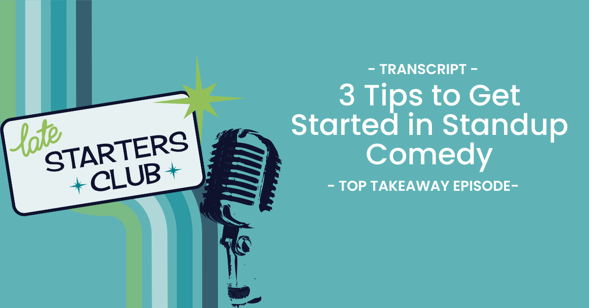 Ep26 Transcript: 3 Tips to Get Started in Standup Comedy Top Takeaways from Stephanie McHugh