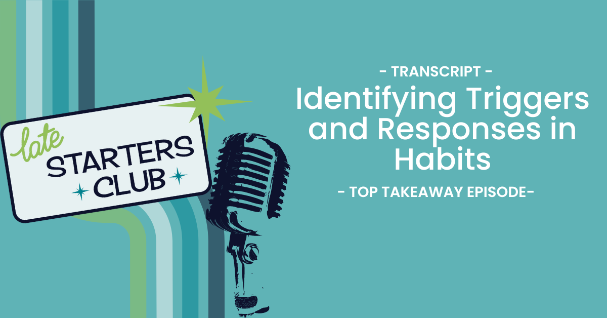 Ep29 Transcript – Identifying Triggers and Responses in Habits – Top Takeaways