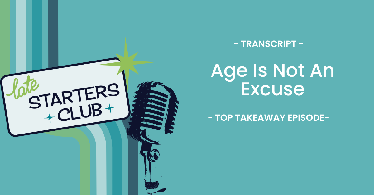 Ep32 Transcript – Age is Not an Excuse: Top Takeaways from Mary Hanna