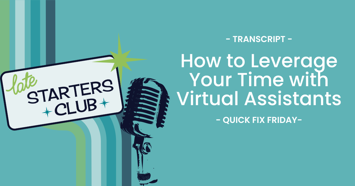 Ep39 Transcript: How to Leverage Your Time with Virtual Assistants – Quick Fix Friday