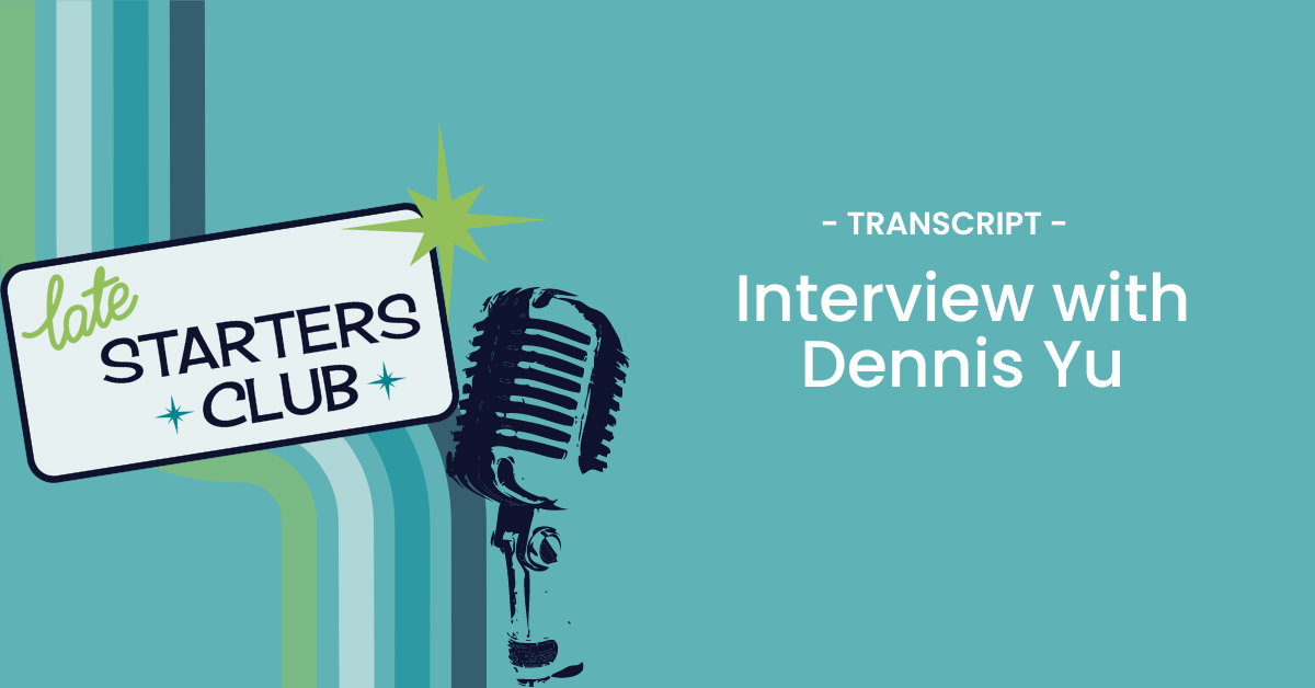 Ep37 Transcript: Interview with Dennis Yu