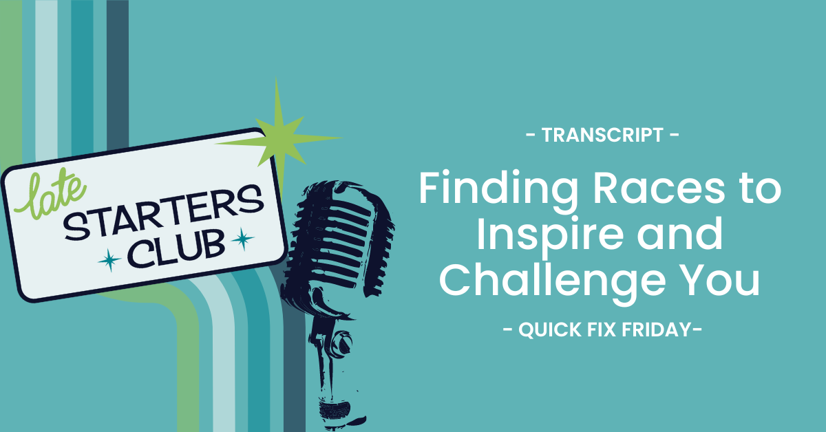 Ep51 Transcript: Finding Races to Inspire and Challenge You – Quick Fix Friday