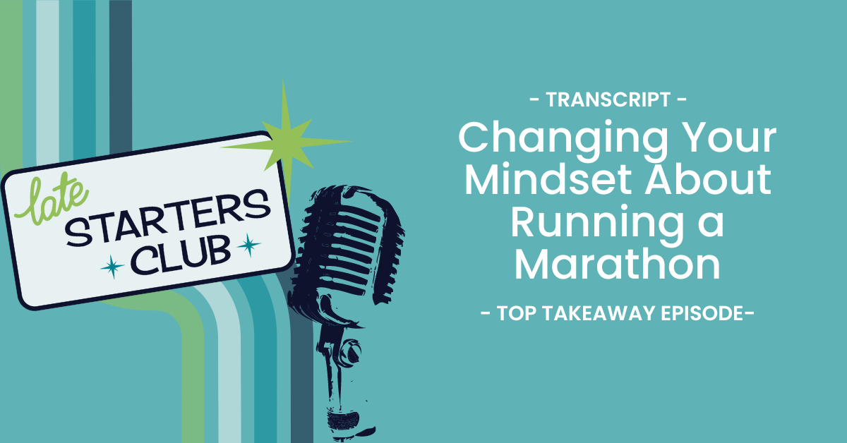 Ep41 Transcript: Changing Your Mindset About Running a Marathon – Top Takeaways from Jeff Korhan