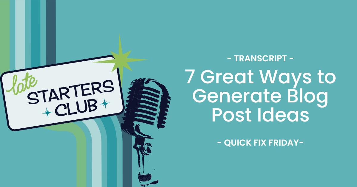 Ep48 Transcript – 7 Great Ways to Generate Blog Post Ideas – Quick Fix Friday