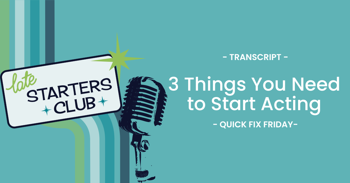 Ep54 Transcript – 3 Things You Need to Start Acting – Quick Fix Friday