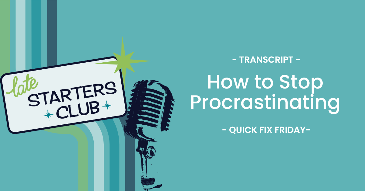 Ep60 Transcript: How to Stop Procrastinating – Quick Fix Friday