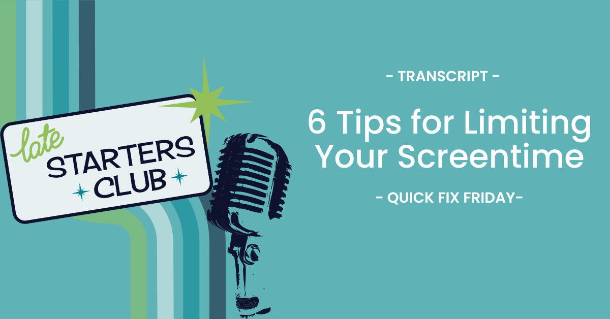 Ep70 Transcript: 6 Tips for Limiting Your Screentime – Quick Fix Friday