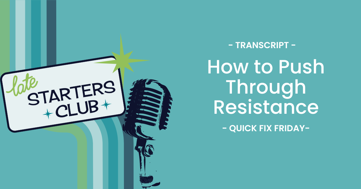 Ep88 Transcript: How to Push Through Resistance – Quick Fix Friday