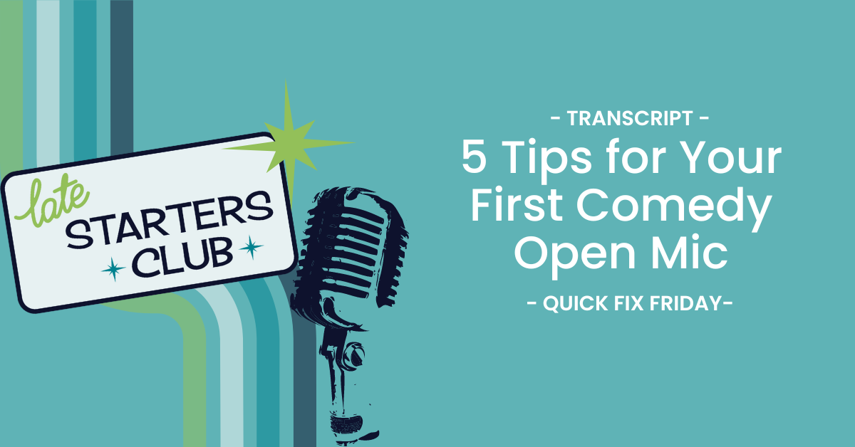 Ep103 Transcript: 5 Tips for Your First Comedy Open Mic  – Quick Fix Friday