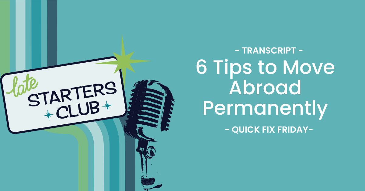 Ep106 Transcript: 6 Tips to Move Abroad Permanently – Quick Fix Friday