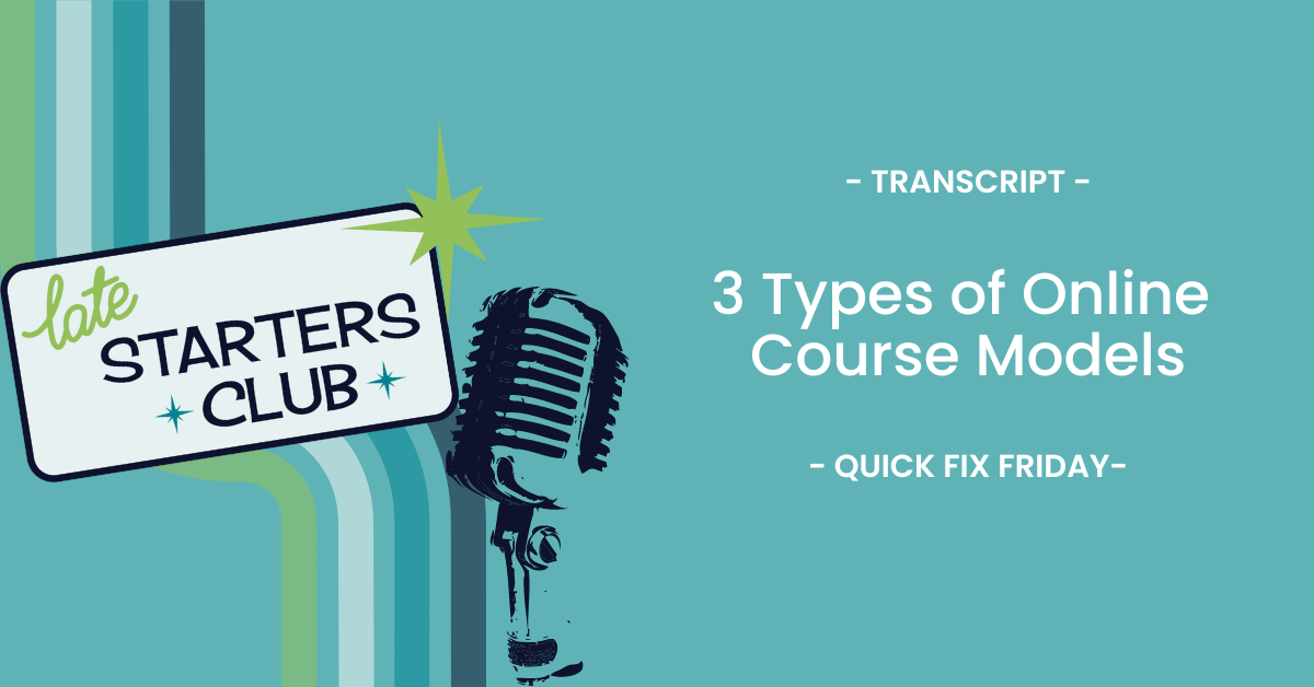 Ep121 Transcript: 3 Types of Online Course Models – Quick Fix Friday