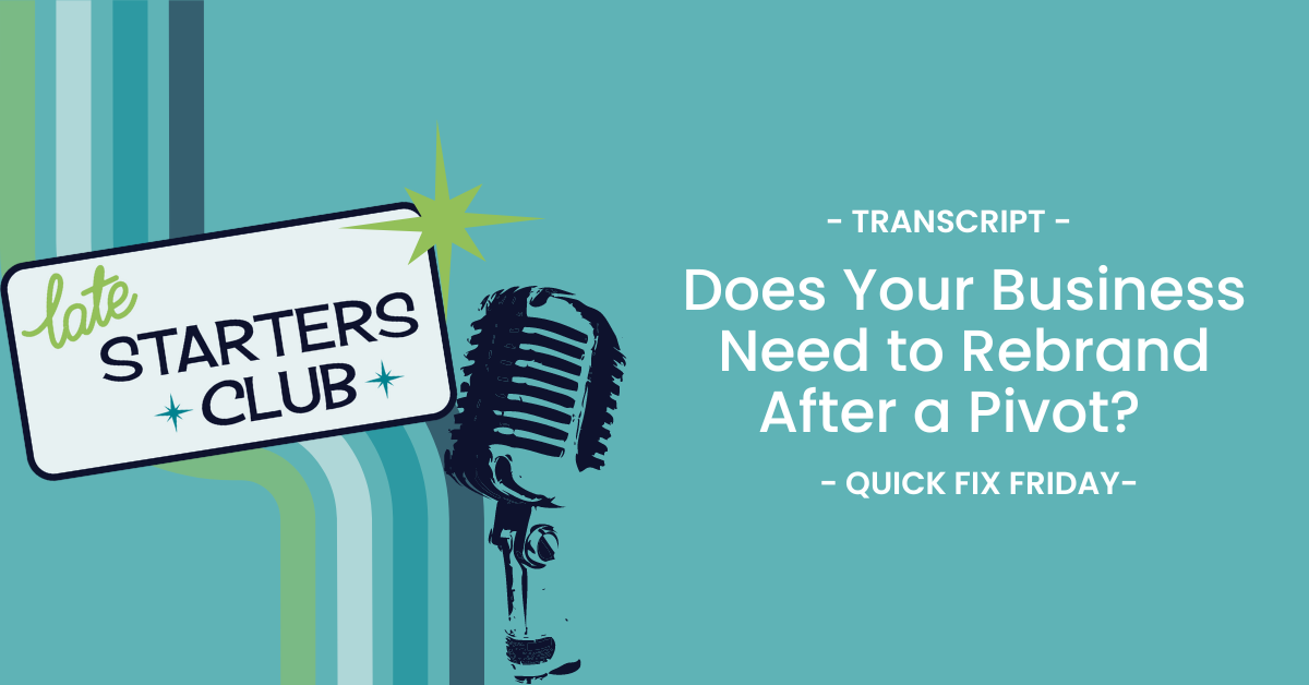 Ep148 Transcript: Does Your Business Need to Rebrand After a Pivot? – Quick Fix Friday