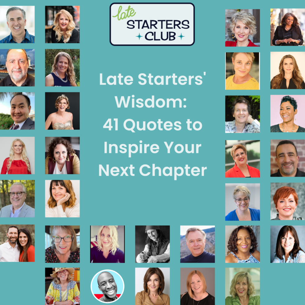 155: Late Starters' Wisdom: Quotes to Inspire Your Next Chapter | Late ...