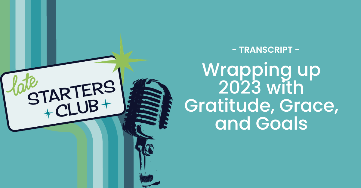 Ep168 Transcript: Wrapping up 2023 with Gratitude, Grace, and Goals