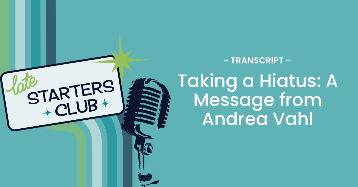 Ep174 Transcript: Taking a Hiatus: A Message from Andrea Vahl
